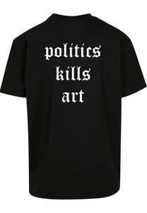 Politics kills art Oversized T-shirt
